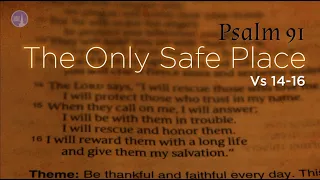 Psalm 91 "The Only Safe Place" Sermon 3