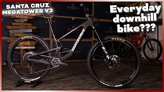 A Downhill Bike that Can Go Everywhere??? The Santa Cruz Megatower V2!