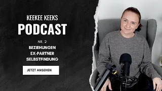 Beziehungen - Ex-Partner - Selbstfindung - Keekee Keeks Podcast Nr. 2