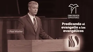 Predicando el Evangelio a los evangélicos 1/2 Paul Washer