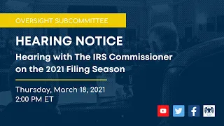 Oversight Subcommittee Hearing with the IRS Commissioner on the 2021 Filing Season