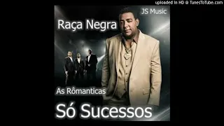 RAÇA NEGRA AS RÔMANTICAS SÓ SUCESSOS