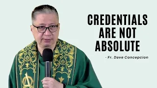 CREDENTIALS ARE NOT ABSOLUTE - Homily by Fr. Dave Concepcion