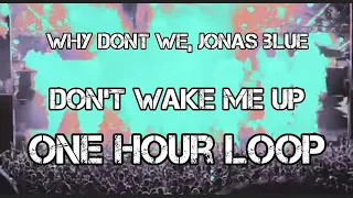 One hour Loop | Don’t Wake Me Up | Jonas Blue, Why Don't We