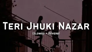 Teri Jhuki Nazar [Slowed × Reverb] - Shafqat Amanat Ali - Murder 3