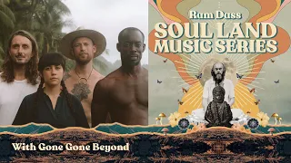 Gone Gone Beyond LIVE on the Soul Land Music Series : Songs & Stories Inspired by Ram Dass