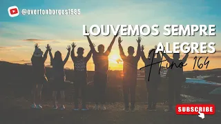 Hino 164 - Louvemos sempre alegres (CCB)