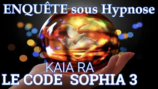 18- LE CODE SOPHIA - KAIA RA- Enquête sous Hypnose- Hypnose Quantique et Régressive