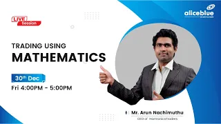 Trading Using Mathematics with Mr. Arun Nachimuttu | LIVE | Alice Blue