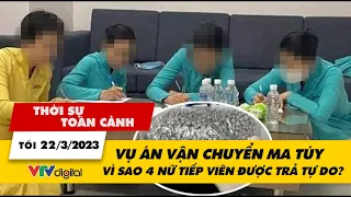 Thời sự toàn cảnh Tối 22/3: Vụ án vận chuyển ma túy  - Vì sao 4 nữ tiếp viên được trả tự do? | VTV24