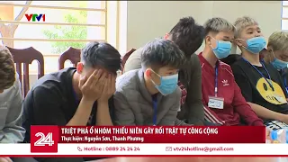 Triệt phá ổ nhóm thiếu niên gây rối trật tự công cộng | VTV24