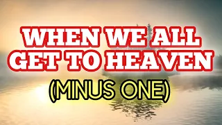 WHEN WE ALL GET TO HEAVEN | Instrumental with Lyrics