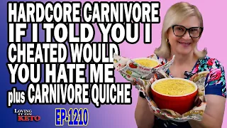 HARDCORE CARNIVORE - IF I TOLD YOU I CHEATED WOULD YOU HATE ME  plus CARNIVORE QUICHE #carnivorediet