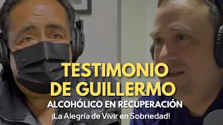 Testimonio de Recuperación: Invitado Guillermo de Alcohólicos Anónimos