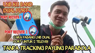 Cara Pasang Lnb Ku Band Dual port 1 parabola 2 tv tanpa tracking