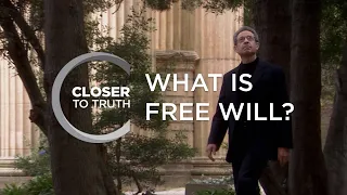 What is Free Will? | Episode 210 | Closer To Truth