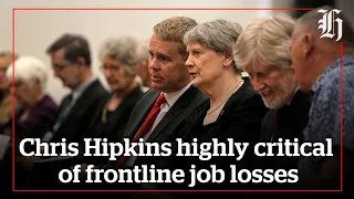 Focus: Chris Hipkins highly critical of frontline job losses