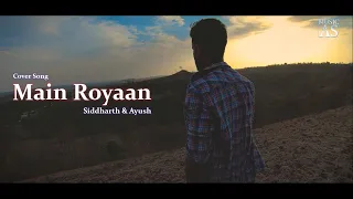 Main Royaan | Siddharth &Ayush Cover | Tanveer Evan, Yasser Desai.