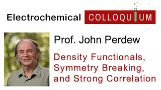 32. Prof. John Perdew  -  Density Functionals, Symmetry Breaking, and Strong Correlation