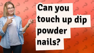 Can you touch up dip powder nails?