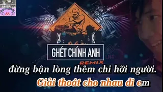 Ghét Chính Anh Remix Karaoke Beat  Duy Phước - Lâm Chấn Khang #GCALNT