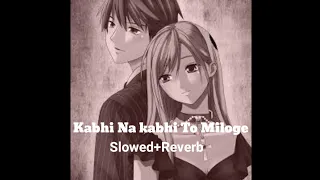 Kabhi Na Kabhi To Miloge ( Slowed+Reverb ) Aditya Narayan lofi wow Music