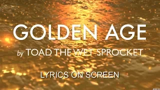 Golden Age - Toad the Wet Sprocket - Lyrics on Screen
