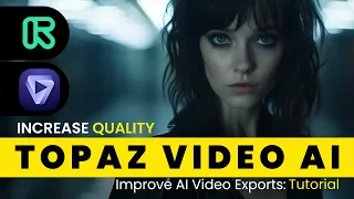 Increase the quality of AI VIdeo Video Exports - Topaz Video AI