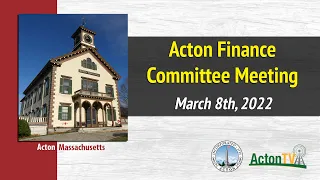 Acton MA Finance Committee Meeting 3-8-22