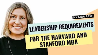 Leadership Requirements for the Harvard and Stanford MBA