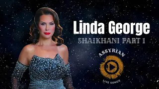 Linda George - Shaikhani Part 1 (Assyrian Live Songs) | 2024