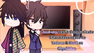 Komi-san Can't Communicate Characters react to Tadano & Komi as GiyuShino • Original?