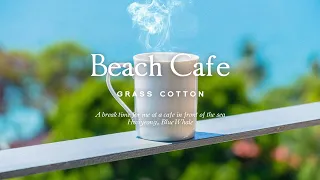 A break time for me at a cafe in front of the sea l GRASS COTTON+