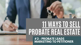 #2 - Probate Leads Marketing to Practitioner | 11 Ways to Make a Sale in Probate Real Estate