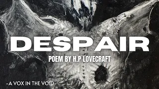 DESPAIR || POEM BY H.P LOVECRAFT