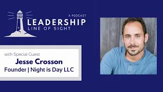 Leadership Line of Sight 34 - Jesse Crosson