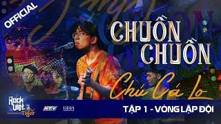 [ROCK VIỆT - TIGER]  Tập 1 - Vòng Lập Đội | CHÚ CÁ LƠ - CHUỒN CHUỒN