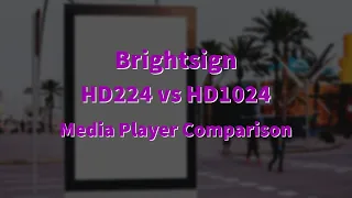 Brightsign | HD224 vs HD1024 media player comparison