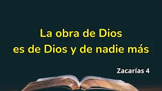 La obra de Dios es de Dios y de nadie más - Zacarías 4