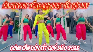 Aerobic Bài Nhạc TẾT Cực Hay | Giảm Cân Nhanh Đón Xuân 2023.