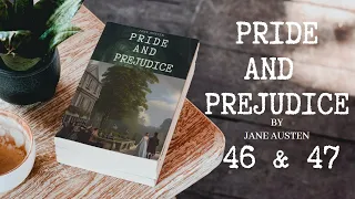 Pride and Prejudice | Book Summary and Analysis 🕮 | Chapter 46 and 47 | By Jane Austen 👩