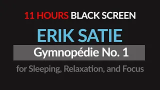 Erik Satie - Gymnopedie No. 1 Piano Black Screen for 11 Hours of Sleep | Sounds To Make You...