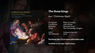 The three kings - Peter Cornelius, Ivor Atkins (arr), John Rutter, Nicholas Sears, Cambridge Singers