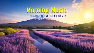 GOOD MORNING MUSIC - Boost Positive Energy - Peaceful Music for Stress Relief, Study, Meditation