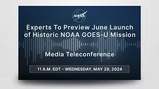 Experts To Preview June launch of Historic NOAA GOES-U Mission