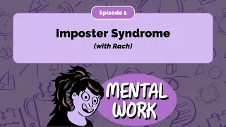 Imposter Syndrome (with Rach) - E1 - Mental Work Podcast