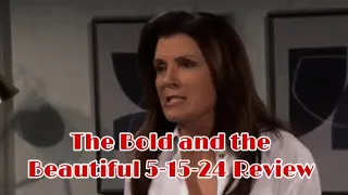 The Bold and the Beautiful 5-15-24 Review