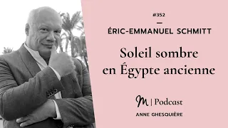 #352 Éric Emmanuel Schmitt : Soleil sombre, l’Égypte ancienne