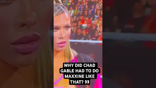 WHY DID CHAD GABLE HAD TO DO MAXXINE LIKE THAT? 👀 #chadgable #wweraw