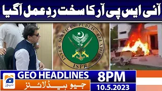 Geo News Headlines 8 PM - 𝐈𝐒𝐏𝐑'𝐬 𝐬𝐭𝐫𝐨𝐧𝐠 𝐫𝐞𝐚𝐜𝐭𝐢𝐨𝐧 | 10 May 2023